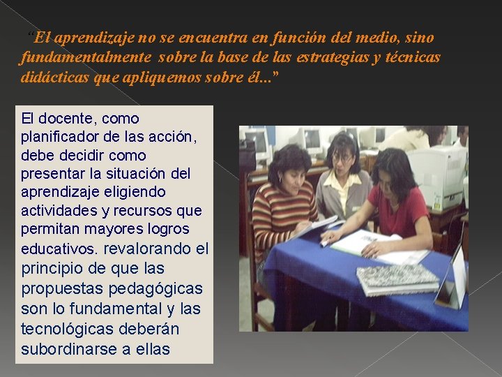 “El aprendizaje no se encuentra en función del medio, sino fundamentalmente sobre la base