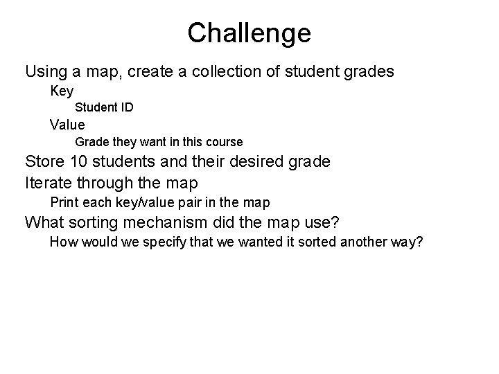 Challenge Using a map, create a collection of student grades Key Student ID Value