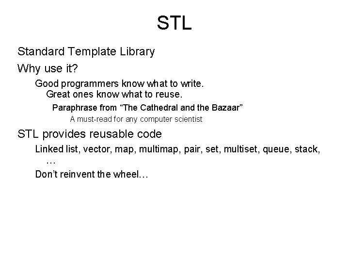 STL Standard Template Library Why use it? Good programmers know what to write. Great