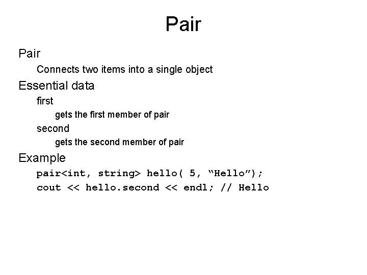 Pair Connects two items into a single object Essential data first gets the first