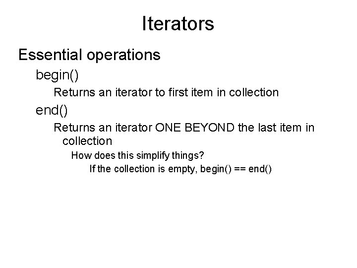 Iterators Essential operations begin() Returns an iterator to first item in collection end() Returns