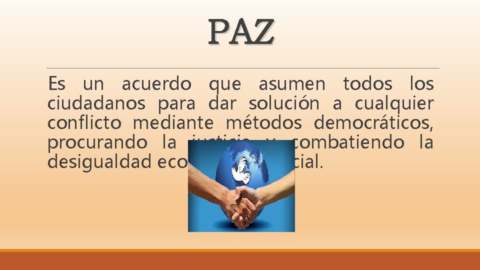 PAZ Es un acuerdo que asumen todos los ciudadanos para dar solución a cualquier