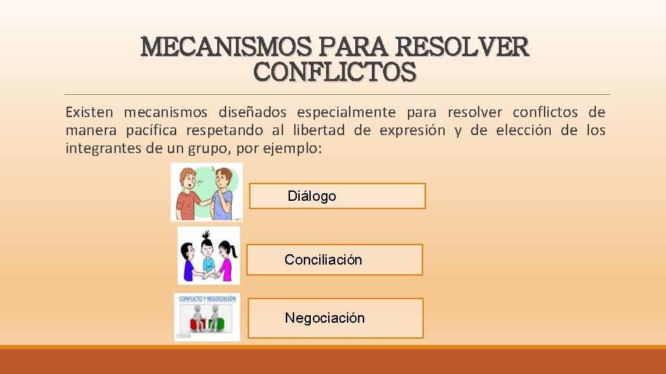 MECANISMOS PARA RESOLVER CONFLICTOS Existen mecanismos diseñados especialmente para resolver conflictos de manera pacífica