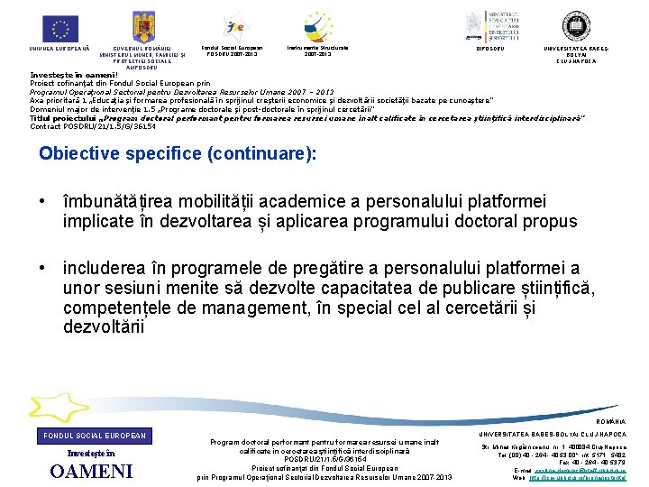 UNIUNEA EUROPEANĂ GUVERNUL ROM NIEI MINISTERUL MUNCII, FAMILIEI ŞI PROTECŢIEI SOCIALE AMPOSDRU Fondul Social