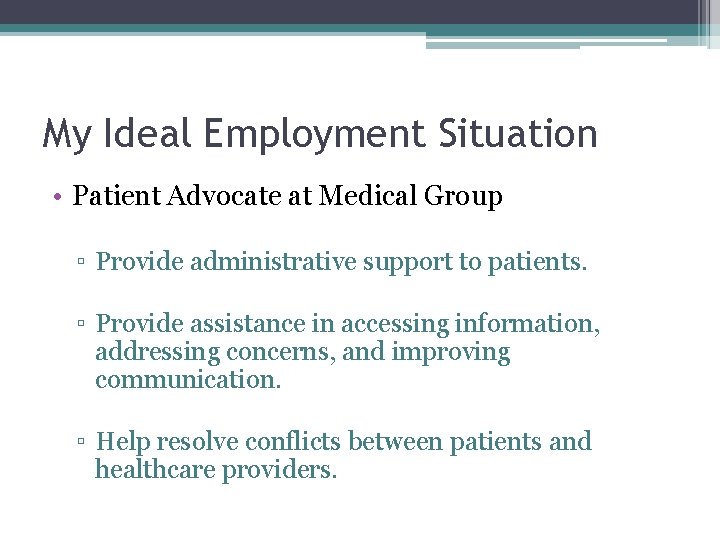 My Ideal Employment Situation • Patient Advocate at Medical Group ▫ Provide administrative support