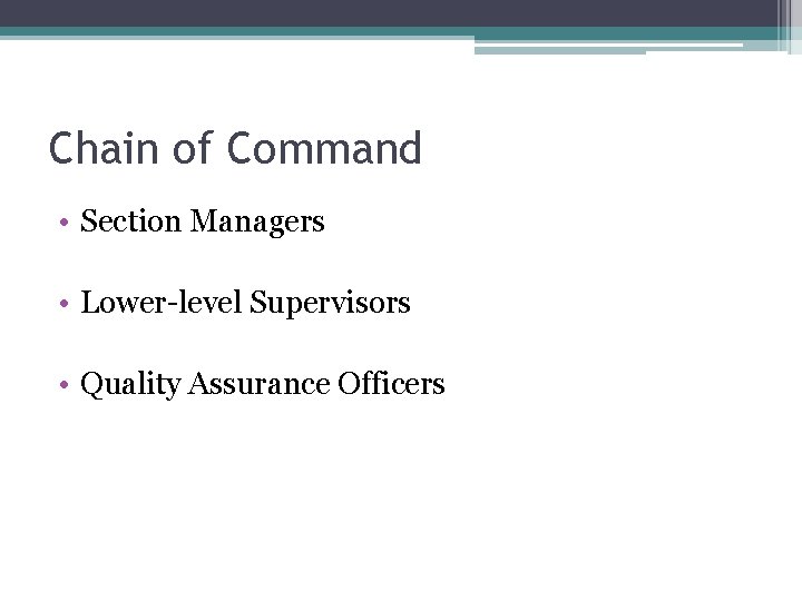 Chain of Command • Section Managers • Lower-level Supervisors • Quality Assurance Officers 