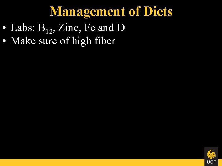 Management of Diets • Labs: B 12, Zinc, Fe and D • Make sure