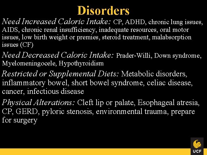 Disorders Need Increased Caloric Intake: CP, ADHD, chronic lung issues, AIDS, chronic renal insufficiency,