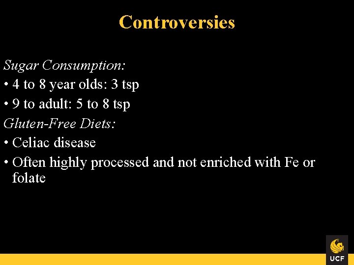 Controversies Sugar Consumption: • 4 to 8 year olds: 3 tsp • 9 to