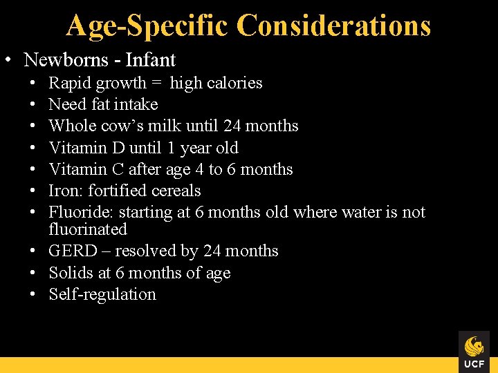 Age-Specific Considerations • Newborns - Infant • • Rapid growth = high calories Need