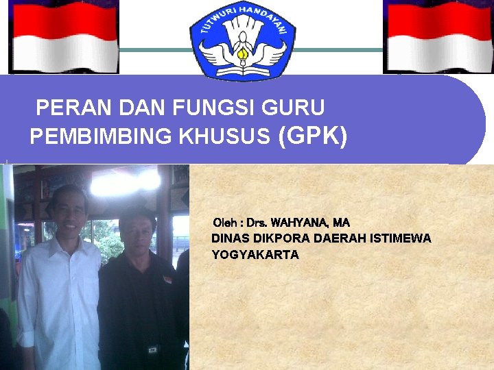 PERAN DAN FUNGSI GURU PEMBIMBING KHUSUS (GPK) Oleh : Drs. WAHYANA, MA DINAS DIKPORA