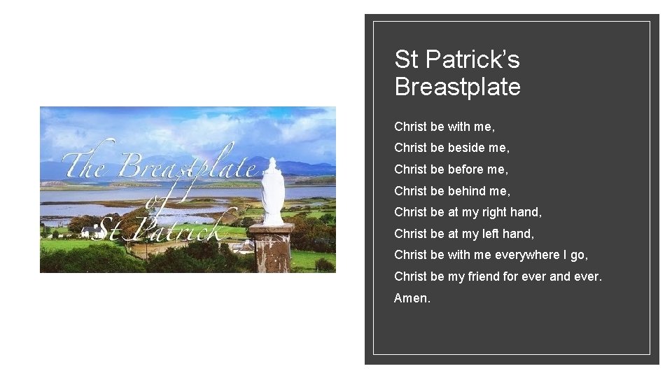 St Patrick’s Breastplate Christ be with me, Christ be beside me, Christ be before