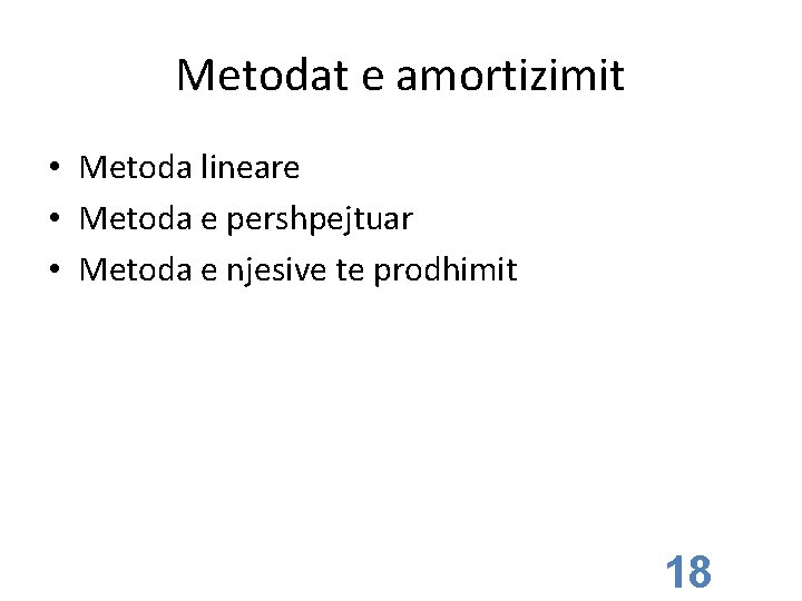 Metodat e amortizimit • Metoda lineare • Metoda e pershpejtuar • Metoda e njesive