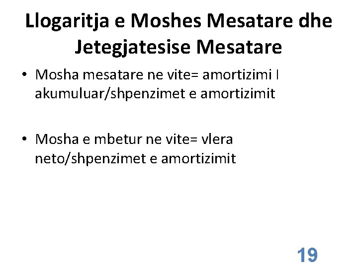 Llogaritja e Moshes Mesatare dhe Jetegjatesise Mesatare • Mosha mesatare ne vite= amortizimi I