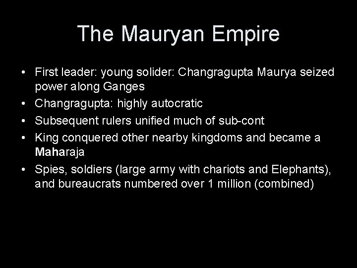 The Mauryan Empire • First leader: young solider: Changragupta Maurya seized power along Ganges