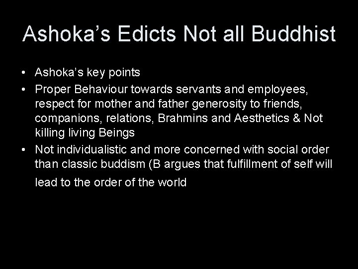 Ashoka’s Edicts Not all Buddhist • Ashoka’s key points • Proper Behaviour towards servants