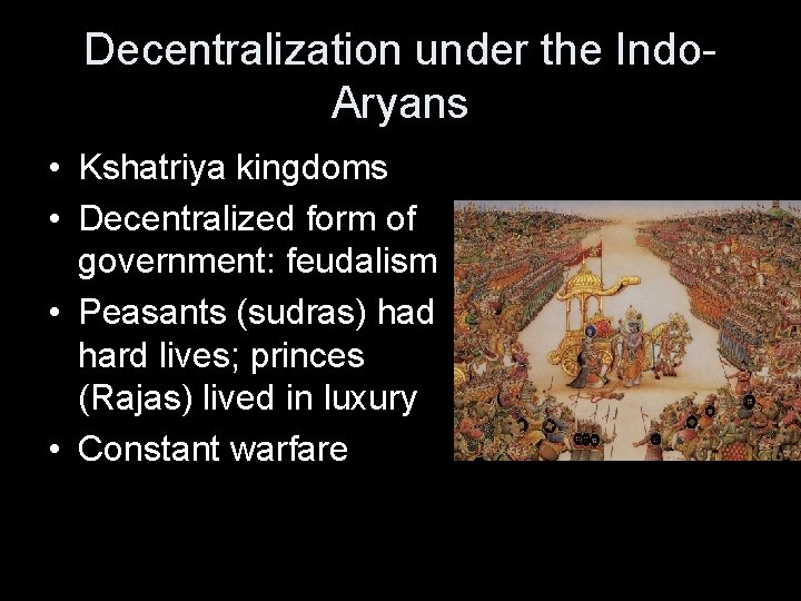 Decentralization under the Indo. Aryans • Kshatriya kingdoms • Decentralized form of government: feudalism