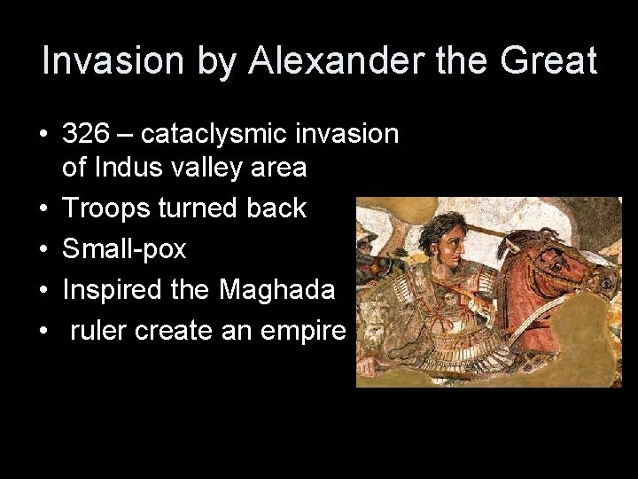 Invasion by Alexander the Great • 326 – cataclysmic invasion of Indus valley area
