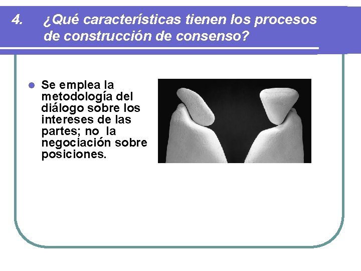 4. ¿Qué características tienen los procesos de construcción de consenso? l Se emplea la