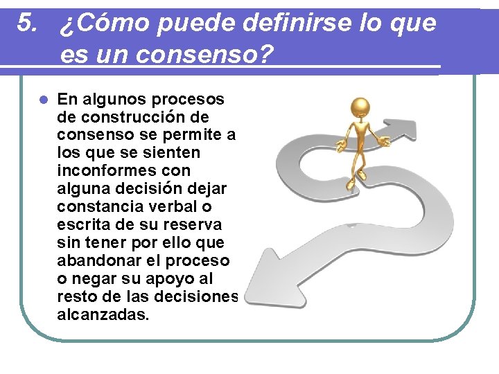 5. ¿Cómo puede definirse lo que es un consenso? l En algunos procesos de