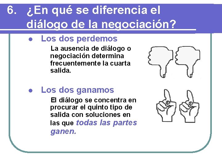 6. ¿En qué se diferencia el diálogo de la negociación? l Los dos perdemos