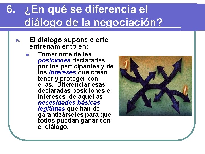 6. ¿En qué se diferencia el diálogo de la negociación? El diálogo supone cierto