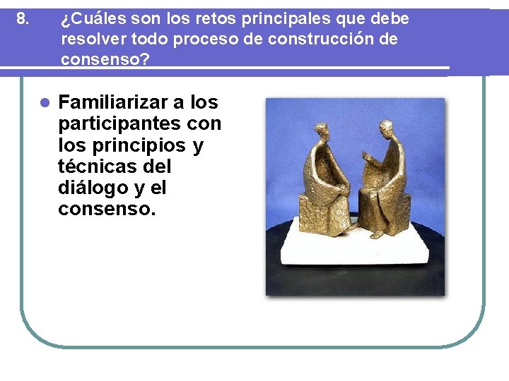 8. ¿Cuáles son los retos principales que debe resolver todo proceso de construcción de