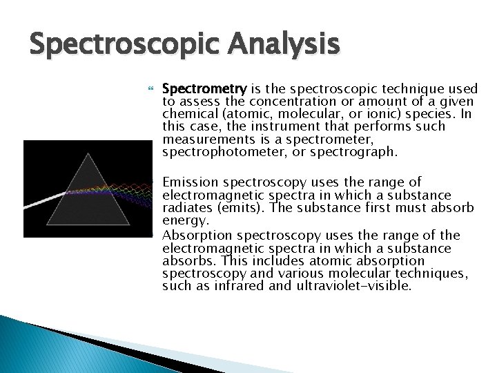 Spectroscopic Analysis Spectrometry is the spectroscopic technique used to assess the concentration or amount