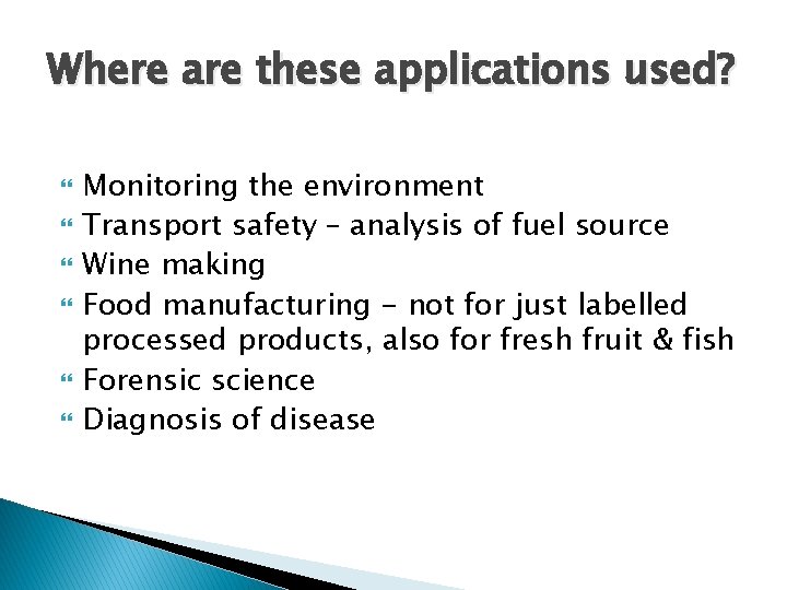 Where are these applications used? Monitoring the environment Transport safety – analysis of fuel