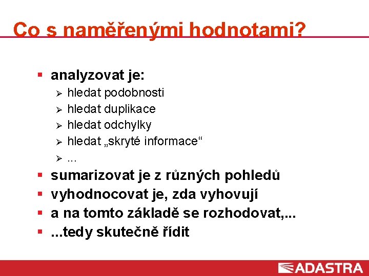 Co s naměřenými hodnotami? § analyzovat je: Ø Ø Ø § § hledat podobnosti