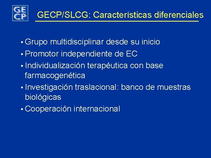 GECP/SLCG: Características diferenciales • Grupo multidisciplinar desde su inicio • Promotor independiente de EC
