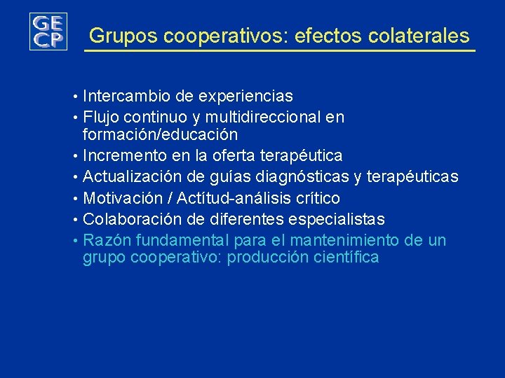 Grupos cooperativos: efectos colaterales • Intercambio de experiencias • Flujo continuo y multidireccional en