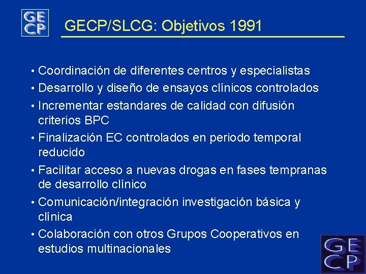 GECP/SLCG: Objetivos 1991 • Coordinación de diferentes centros y especialistas • Desarrollo y diseño