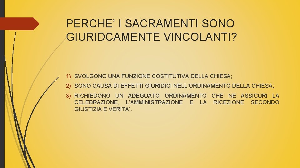 PERCHE’ I SACRAMENTI SONO GIURIDCAMENTE VINCOLANTI? 1) SVOLGONO UNA FUNZIONE COSTITUTIVA DELLA CHIESA; 2)