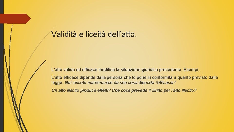 Validità e liceità dell’atto. L’atto valido ed efficace modifica la situazione giuridica precedente. Esempi.