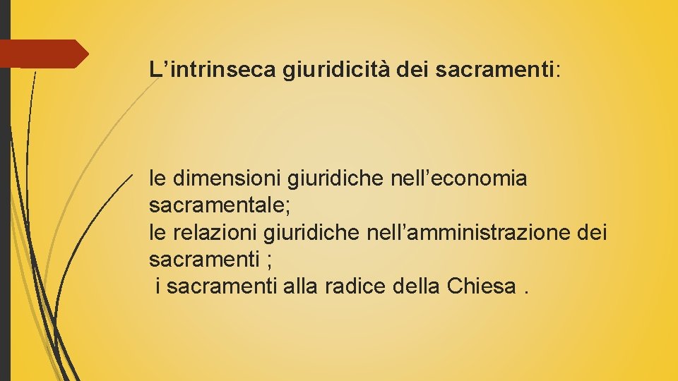 L’intrinseca giuridicità dei sacramenti: le dimensioni giuridiche nell’economia sacramentale; le relazioni giuridiche nell’amministrazione dei