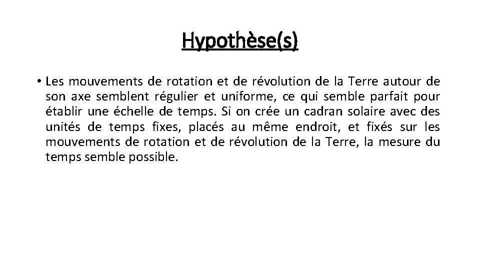 Hypothèse(s) • Les mouvements de rotation et de révolution de la Terre autour de