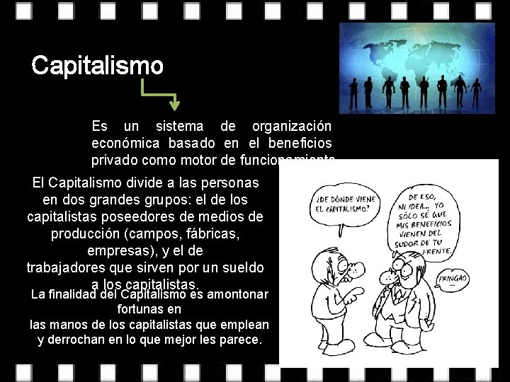 Capitalismo Es un sistema de organización económica basado en el beneficios privado como motor