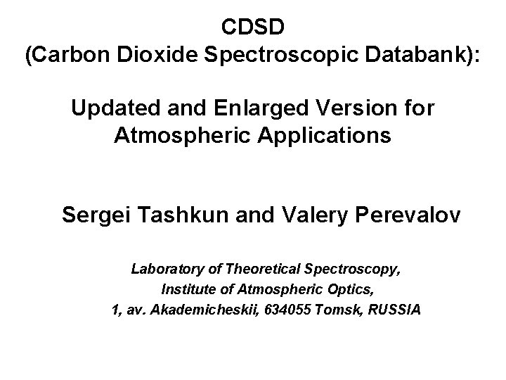 CDSD (Carbon Dioxide Spectroscopic Databank): Updated and Enlarged Version for Atmospheric Applications Sergei Tashkun