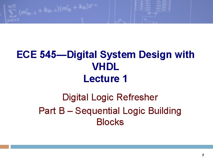 ECE 545—Digital System Design with VHDL Lecture 1 Digital Logic Refresher Part B –