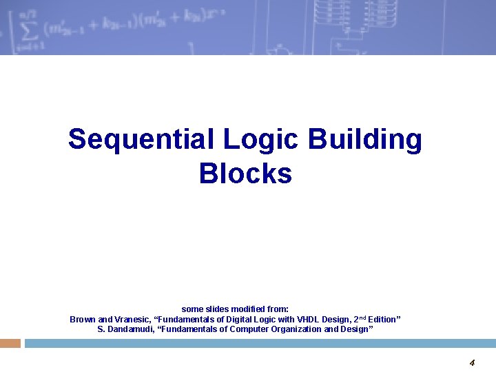 Sequential Logic Building Blocks some slides modified from: Brown and Vranesic, “Fundamentals of Digital