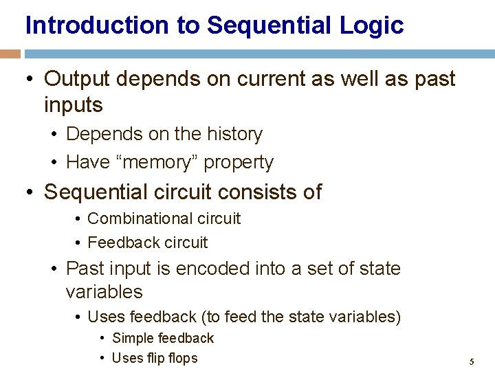 Introduction to Sequential Logic • Output depends on current as well as past inputs