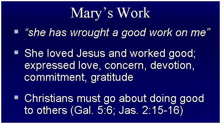 Mary’s Work § “she has wrought a good work on me” § She loved