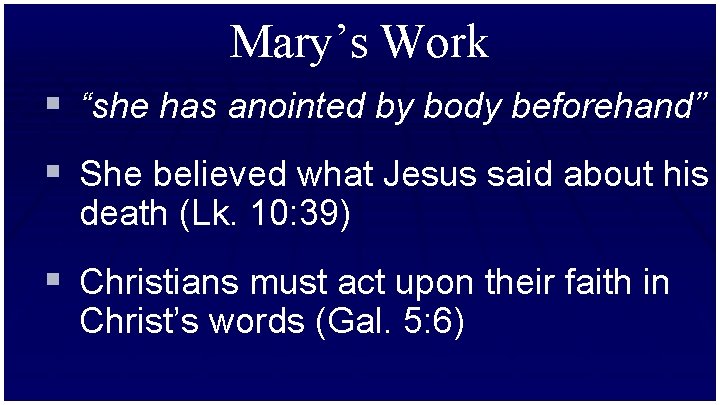 Mary’s Work § “she has anointed by body beforehand” § She believed what Jesus