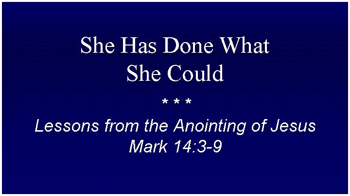 She Has Done What She Could *** Lessons from the Anointing of Jesus Mark