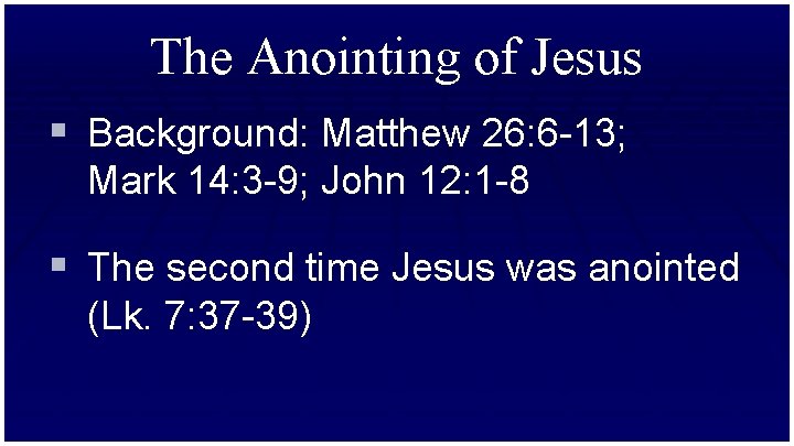 The Anointing of Jesus § Background: Matthew 26: 6 -13; Mark 14: 3 -9;