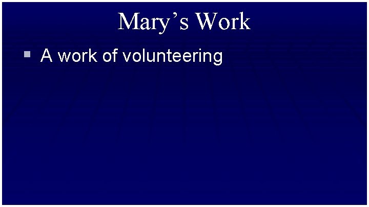 Mary’s Work § A work of volunteering 