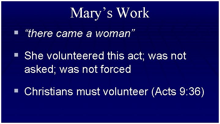 Mary’s Work § “there came a woman” § She volunteered this act; was not