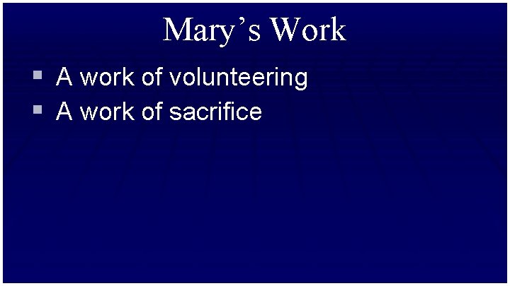 Mary’s Work § A work of volunteering § A work of sacrifice 