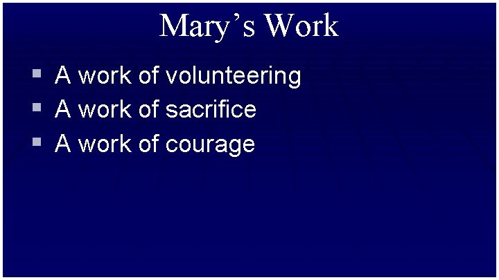 Mary’s Work § § § A work of volunteering A work of sacrifice A